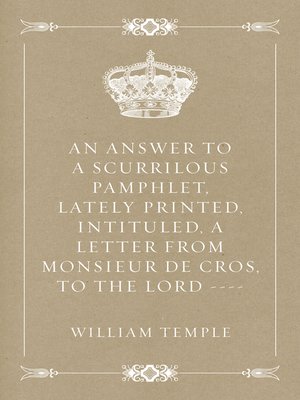 cover image of An Answer to a scurrilous pamphlet, lately printed, intituled, a letter from Monsieur de Cros, to the Lord ——